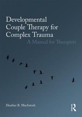 Developmental Couple Therapy for Complex Trauma - Heather B. MacIntosh