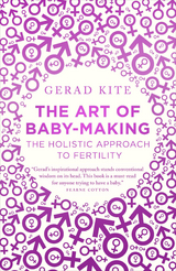 Art of Baby Making: The Holistic Approach to Fertility -  Gerad Kite