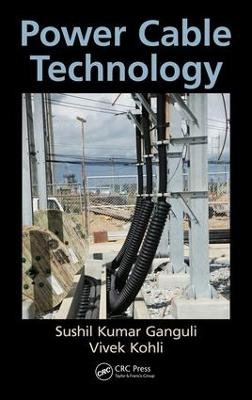 Power Cable Technology - Sushil Kumar Ganguli, Vivek Kohli