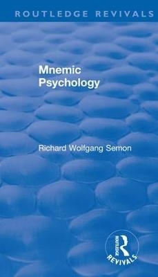 Revival: Mnemic Psychology (1923) - Richard Wolfgang Semon, Bella Duffy, Vernon Lee