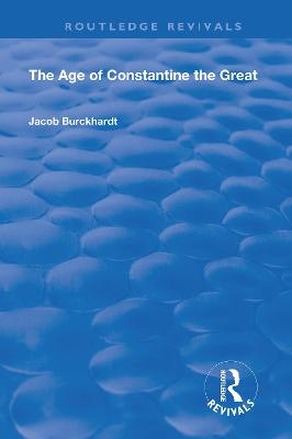 The Age of Constantine the Great (1949) - Jacob Burckhardt