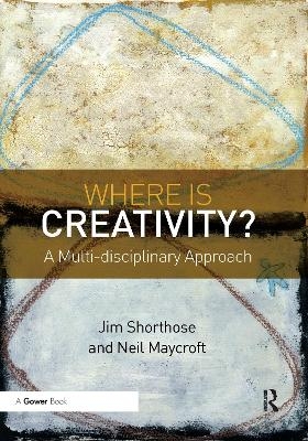 Where is Creativity? - Jim Shorthose, Neil Maycroft