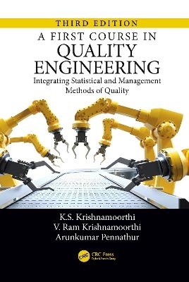 A First Course in Quality Engineering - V. Ram Krishnamoorthi, Arunkumar Pennathur, K.S. Krishnamoorthi