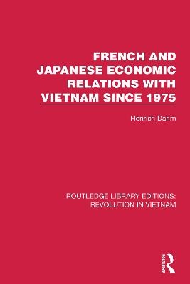 French and Japanese Economic Relations with Vietnam Since 1975 - Henrich Dahm