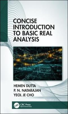 Concise Introduction to Basic Real Analysis - Hemen Dutta, Pinnangudi N. Natarajan, Yeol Je Cho