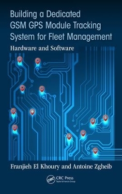 Building a Dedicated GSM GPS Module Tracking System for Fleet Management - Franjieh El Khoury, Antoine Zgheib