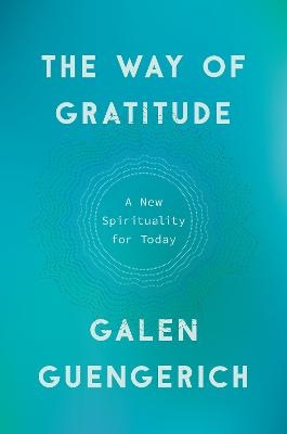 The Way of Gratitude - Galen Guengerich