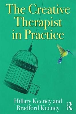 The Creative Therapist in Practice - Hillary Keeney, Bradford Keeney