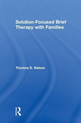 Solution-Focused Brief Therapy with Families - Thorana S. Nelson