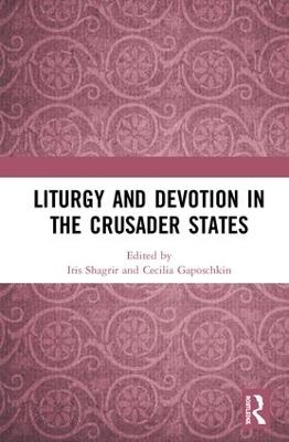 Liturgy and Devotion in the Crusader States - 