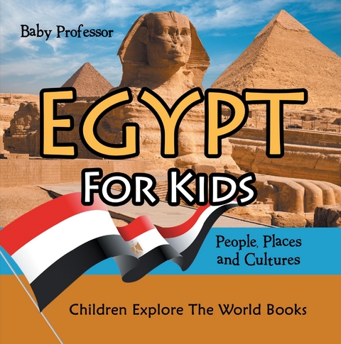 Egypt For Kids: People, Places and Cultures - Children Explore The World Books -  Baby Professor