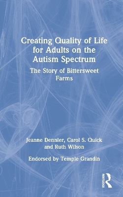 Creating Quality of Life for Adults on the Autism Spectrum - Jeanne Dennler, Carol S. Quick, Ruth Wilson