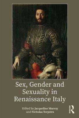 Sex, Gender and Sexuality in Renaissance Italy - 