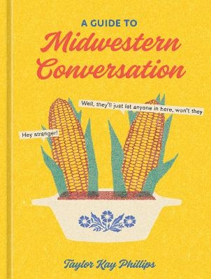 A Guide to Midwestern Conversation - Taylor Kay Phillips