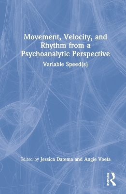 Movement, Velocity, and Rhythm from a Psychoanalytic Perspective - 