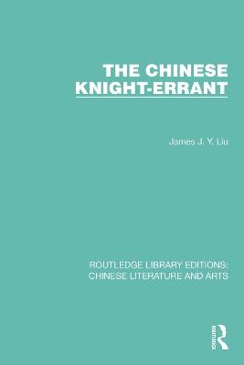 The Chinese Knight-Errant - James J.Y. Liu