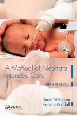 A Manual of Neonatal Intensive Care - Janet M Rennie, Giles Kendall