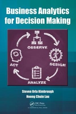 Business Analytics for Decision Making - Steven Orla Kimbrough, Hoong Chuin Lau