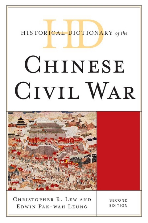 Historical Dictionary of the Chinese Civil War -  Edwin Pak-wah Leung,  Christopher R. Lew