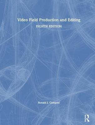 Video Field Production and Editing - Ronald J. Compesi