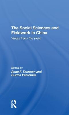 The Social Sciences And Fieldwork In China - Anne F Thurston, Burton Pasternak