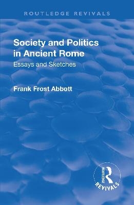 Revival: Society and Politics in Ancient Rome (1912) - Frank Frost Abbott