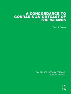 A Concordance to Conrad's An Outcast of the Islands - Todd K. Bender