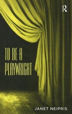 To Be A Playwright - Janet Neipris