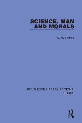 Science, Man and Morals - W. H. Thorpe