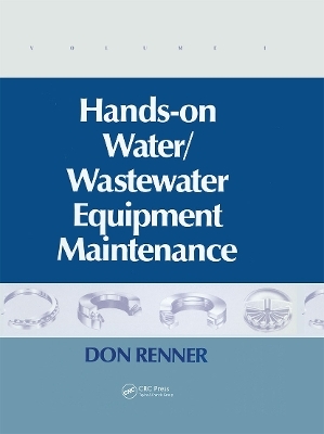 Hands On Water and Wastewater Equipment Maintenance, Volume I - Barbara Renner