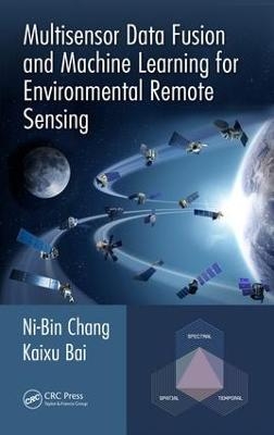 Multisensor Data Fusion and Machine Learning for Environmental Remote Sensing - Ni-Bin Chang, Kaixu Bai
