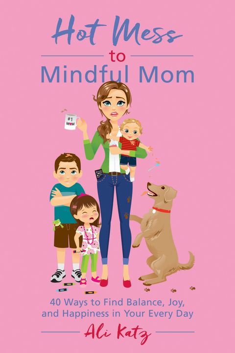 Hot Mess to Mindful Mom -  Ali Katz