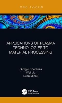 Applications of Plasma Technologies to Material Processing - Giorgio Speranza, Wei Liu, Luca Minati