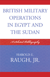 British Military Operations in Egypt and the Sudan -  Harold E. Raugh