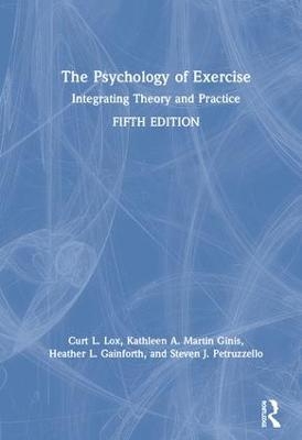 The Psychology of Exercise - Curt L. Lox, Kathleen A. Martin Ginis, Heather L. Gainforth, Steven J. Petruzzello