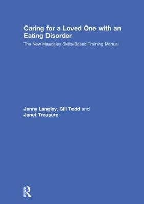Caring for a Loved One with an Eating Disorder - Jenny Langley, Janet Treasure, Gill Todd