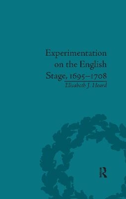 Experimentation on the English Stage, 1695-1708 - Elisabeth J Heard