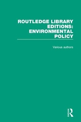 Routledge Library Editions: Environmental Policy -  Various