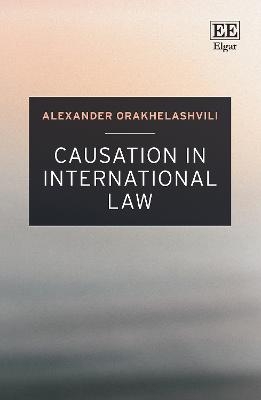 Causation in International Law - Alexander Orakhelashvili