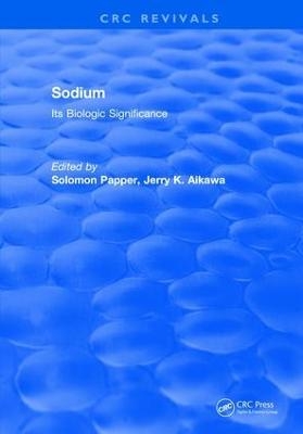 Sodium: Its Biologic Significance - Solomon Papper, Jerry K. Aikawa