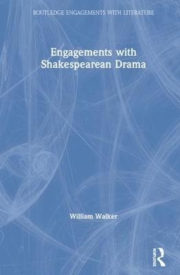 Engagements with Shakespearean Drama - William Walker