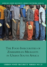 Food Insecurities of Zimbabwean Migrants in Urban South Africa -  Jonathan Crush,  Godfrey Tawodzera