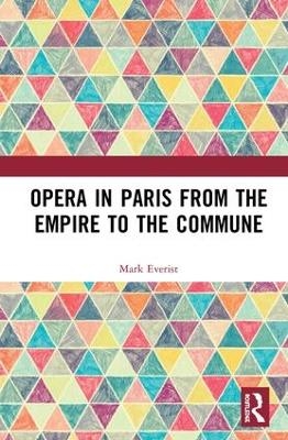 Opera in Paris from the Empire to the Commune - Mark Everist