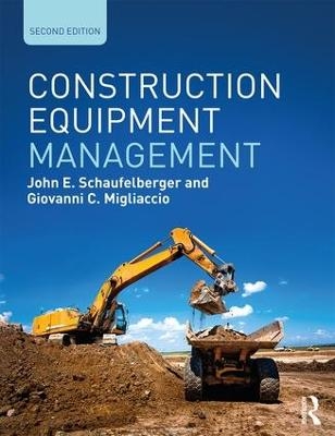 Construction Equipment Management - John E. Schaufelberger, Giovanni C. Migliaccio