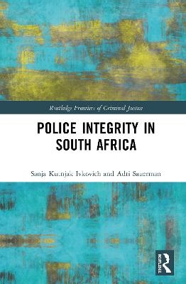 Police Integrity in South Africa - Sanja Kutnjak Ivkovich, Adri Sauerman