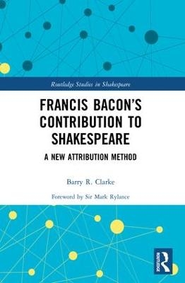 Francis Bacon’s Contribution to Shakespeare - Barry R. Clarke