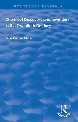 Chemical Discovery and Invention in the Twentieth Century - Wiliam A. Tilden