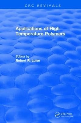 Applications of High Temperature Polymers - Robert R. Luise