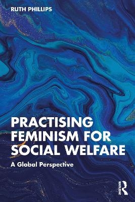 Practising Feminism for Social Welfare - Ruth Phillips