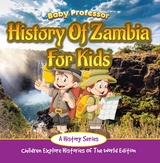 History Of Zambia For Kids: A History Series - Children Explore Histories Of The World Edition - Baby Professor